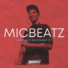 MICBEATZ - Uppercuts Mix Ep. 117