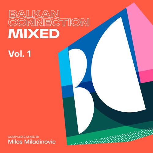Balkan Connection Mixed, Vol. 1 (Compiled & Mixed by Milos Miladinovic)