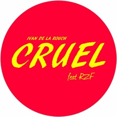 Cruel, feat RZF, original mix FREE DOWNLOAD