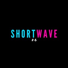 SHORTWAVE #6