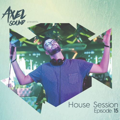 Axel Sound - House Session Episode 15