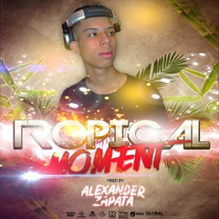 Tropical Moment - Mixed By Alexander Zapata - 01.07.19