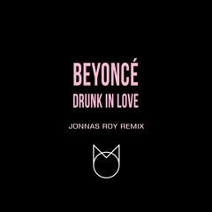 B.e.y.o.n.c.e - Drunk in Love (Jonnas Roy Remix)