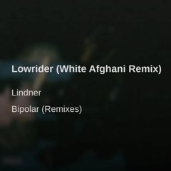 Lindner - Lowrider (White Afghanis Deconstruction Remix)