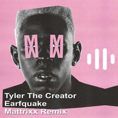 Tyler The Creator - Earfquake (Mattrixx Remix)