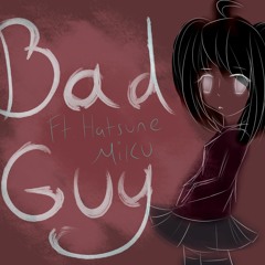 Bad Guy (Cover Ft. Hatsune Miku)