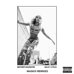 Miley Cyrus - Mother's Daughter (MAGIXX Remix) [FREE DL]