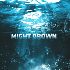 Might Drown (prod. Dopelord Mike)