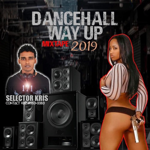 SELECTOR KRIS PRESENTS DANCEHALL WAY UP MIX 2019