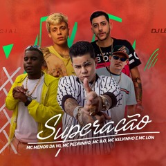 MC Pedrinho, MC Menor da VG, MC B.O, MC Kelvinho e MC Lon - SUPERAÇÃO (DJ Leozinho MPC) 2019