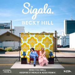 Sigala, Becky Hill - Wish You Well (Keepin It Heale & AZ2A Remix)