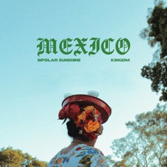 Mexico - Bipolar Sunshine & KINGDM