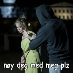 nøy deg med meg plz