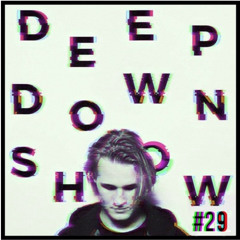 Deep Down Show #29