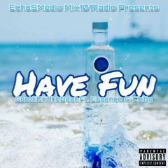 Have Fun Ft. Essence & Chilly