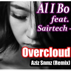 Al I Bo feat. Sairtech - Overcloud (Aziz Snmz Remix)