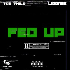 Fed Up X TAE 7MILE X LIBBASE