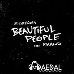 Beautiful People feat Khalid (DAEDAL Remix) - Ed Sheeran