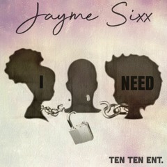 I Need by Jayme Sixx