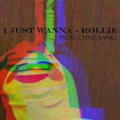 I JUST WANNA - Rollie (prod. CHXSE BANK)