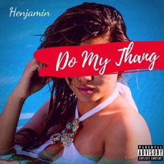 Henjamin - Do My Thang (Prod. by CorMill)