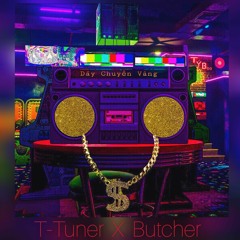 D Â Y C H U Y Ề N V À N G - T-Tuner X Butcher
