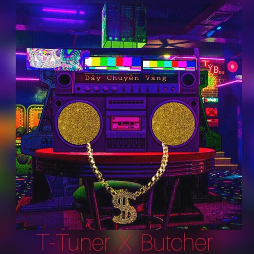 D Â Y C H U Y Ề N V À N G - T-Tuner X Butcher