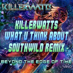 Killerwatts - What U Think About (Southwild Remix)
