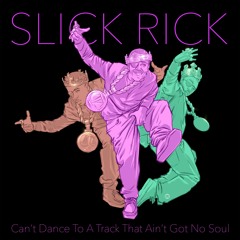 Can't Dance To A Track That ain't Got No Soul - Slick Rick