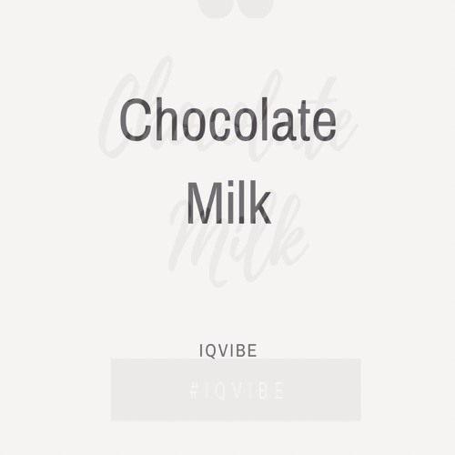 ChocolateMilk - IQvibe