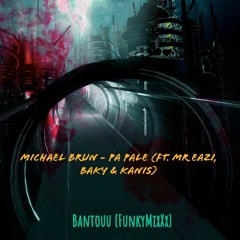 Michael Brun - Pa Pale (ft. Mr Eazi, Baky & Kanis)[BANTOUU FunkymixXx]