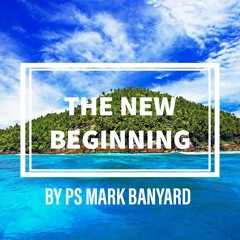 2 Jun 2019 (The New Begining)by  Ps Mark Banyard