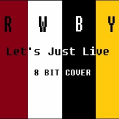 Let's Just Live (Full Version) - RWBY Season 4 OP - [8bit Cover]