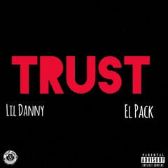 TRUST (Lil Danny & El Pack)