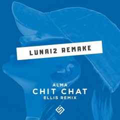 ALMA - Chit Chat Ft. Kiiara (Ellis Remix) (LUNAI2 Remake)