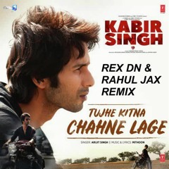 Kabir Singh: Tujhe Kitna Chahne Lage -Mithoon Feat. Arijit Singh (REX DN & Rahul Jax)