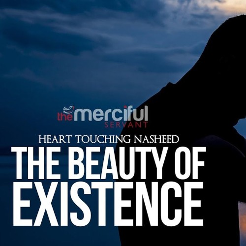 lyrics the beauty of existence heart touching nasheed mercifulservant