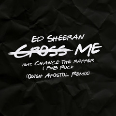 Ed Sheeran feat. Chance The Rapper & PnB Rock - Cross Me (Quish Apostol Remix) FREE DOWNLOAD