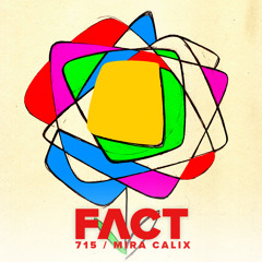 FACT mix 715 - Mira Calix (July '19)