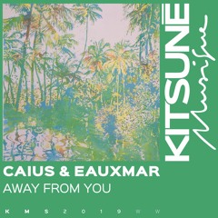 Caius & EAUXMAR - Away From You | Kitsuné Musique