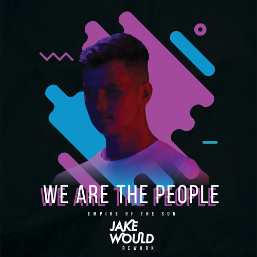 Empire of The Sun - We Are The People (Jake Would Rework)