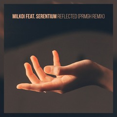 Milkoi feat. Serentium - Reflected (PRMGH Remix)