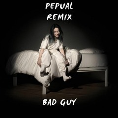 Billie Eilish - Bad Guy (Pepual Remix)
