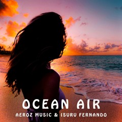 Ocean Air - Aeroz Music & Isuru Fernando