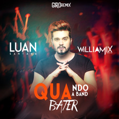 Luan Santana - Quando A Bad Bater . Ft William Mix  Remix