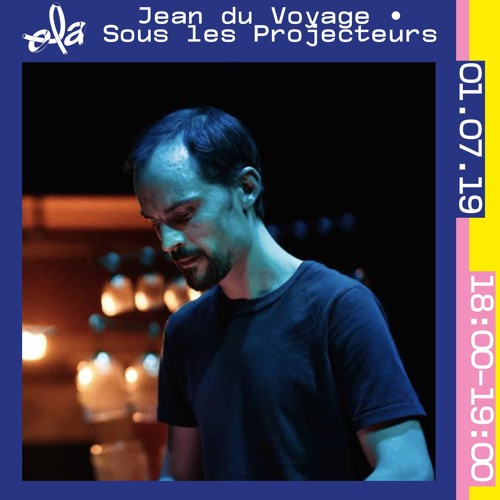 Stream Jean Du Voyage • Sous Les Projecteurs (01.07.19) by Ola Radio |  Listen online for free on SoundCloud