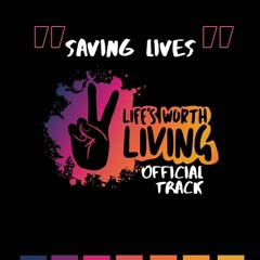 Saving Lives | LIFE'S WORTH LIVING | OFFICIAL TRACK