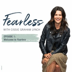 Episode 1: Welcome to Fearless with Cissie Graham Lynch