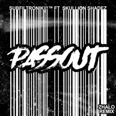 SUBFILTRONIK!!!™ FT SKULLION SHADEZ - PASSOUT [ZHALO REMIX]