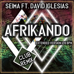 AFRIKANDO (Club Remix) SEIMA - DAVID IGLESIAS (extended Version) 128 Bpm